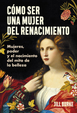 Libro Jill Burke - Cómo ser una mujer del Renacimiento