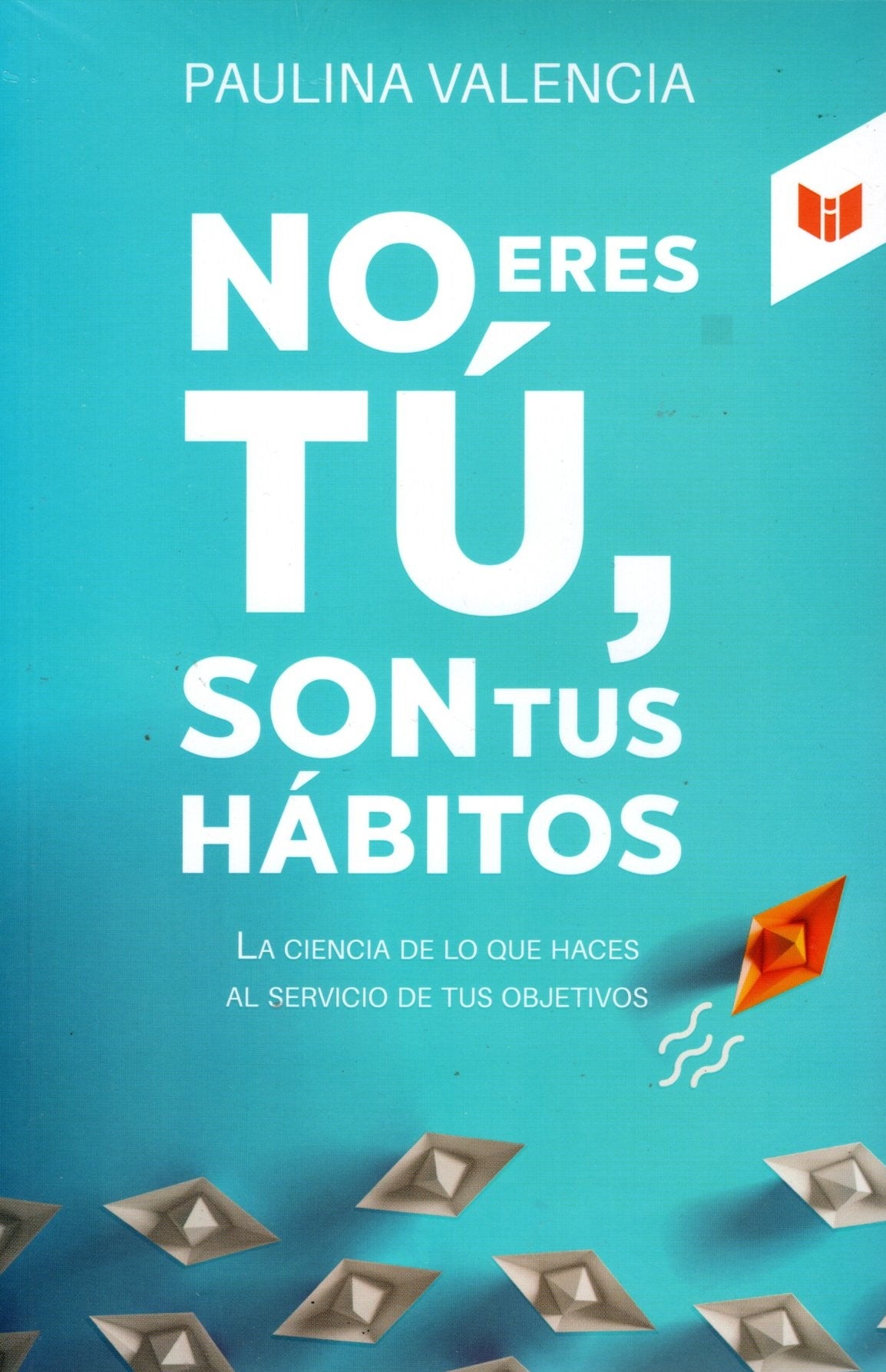 Libro Paulina Valencia - No eres tú, son tus hábitos