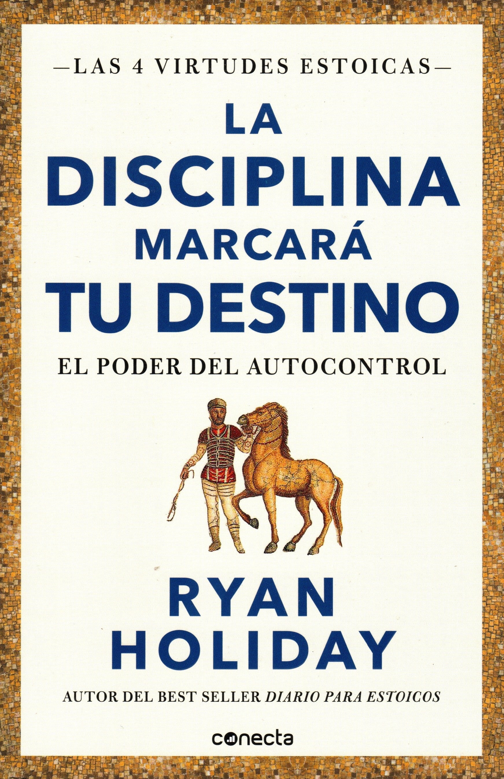 Libro Ryan Holiday - La disciplina marcará tu destino (Las 4 virtudes estoicas 2)