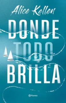 Libro Alice Kellen - Donde Todo Brilla