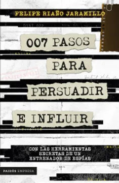 Libro Felipe Riaño Jaramillo - 007 Pasos Para Persuadir E Influir